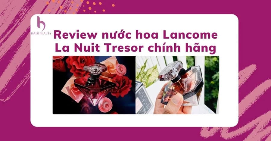 Review nước hoa Lancome La Nuit Tresor - "kim cương đen" của nước Pháp